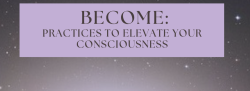 Become: Practices to Elevate Your Consciousness | The Lion's Gate Portal