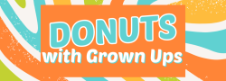 Donuts with Grown Ups- Drop In Event- August