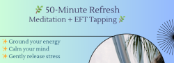 50 Minute Refresh with Meditation, EFT Tapping & Sound