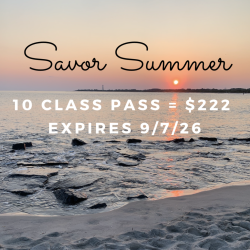 Savor Summer - 10 Classes for $222 - Expires 9/7/26