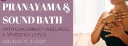 Pranayama & Sound Bath with GingerRoot Wellness & SovereignLotus