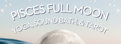 Pisces Full Moon Yoga & Sound Bath