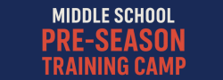 Middle School Pre-Season Training Camp (6:45-8:15)
