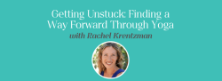 Getting Unstuck: Finding a Way Forward Through Yoga - FULL 2 Day Workshop