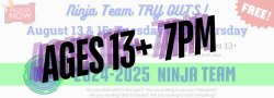 NINJA TEAM TRYOUTS -AGE 13+ (both dates)