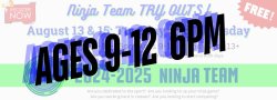 NINJA TEAM TRYOUTS -AGE 9-12 (both dates)