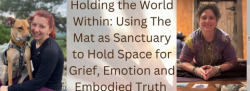 Holding the World Within: Using The Mat as Sanctuary to Hold Space for Grief, Emotion and Embodied Truth