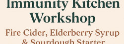 Immunity Kitchen Workshop: Fire Cider, Elderberry Syrup & Sourdough Starter