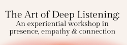 The Art of Deep Listening