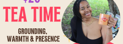 Tea Time: Education-Based Vibes w/ Marabou Mama Grounding, Warmth & Presence