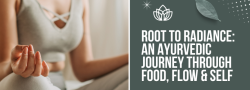 Root to Radiance: An Ayurvedic Journey Through Food, Flow & Self