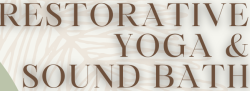 Restorative Resonance: A Restorative Yoga + Sound Bath Experience