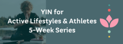 YIN for Active Lifestyles and Athletes 5-week Series