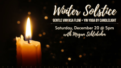 Winter Solstice Celebration: Warm Gentle Flow + Yin Candlelight Yoga