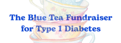 The Blue Tea Party Fundraiser for Type 1 Diabetes - Hosted by Susan + Ella