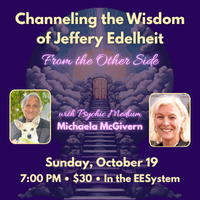 Channeling the Wisdom of Jeffery Edelheit, from the Other Side
