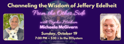 Channeling the Wisdom of Jeffery Edelheit, from the Other Side