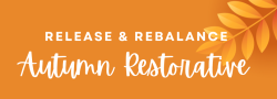 Release & Rebalance: An Autumn Restorative - with Wine/Tea - $30