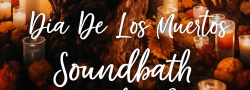 SoundBath: Dia De Los Muertos