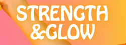 Strength & Glow