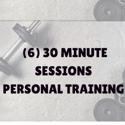 (6) 30 Minute Personal Training Sessions