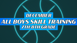 DECEMBER 7th/8th Grade BOYS Skills Training (3 Weeks)