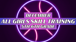 DECEMBER 5th/6th Grade ALL-GIRLS Skills Training (3 Weeks)