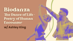Biodanza: The Dance of Life + The Poetry of Human Encounter (12/6)
