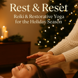Rest & Reset — Reiki & Restorative for the Holiday Season