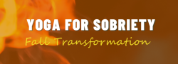 Yoga for Sobriety | Fall Transformation