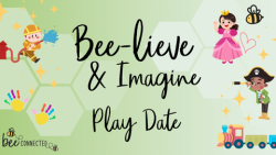 Bee-lieve & Imagine Play Date