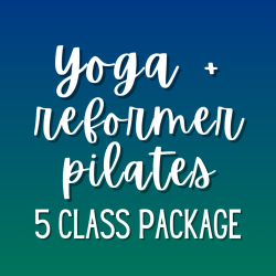 Yoga + Reformer Pilates: 5 Class Package