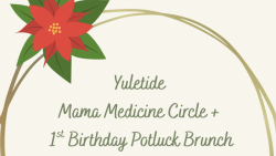 Yuletide Mama Medicine Circle + 1st Birthday Potluck Brunch