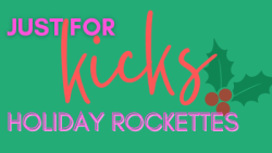 Just For Kicks - Holiday Rockettes Edition