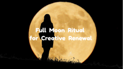 FULL MOON Ritual for Creative Renewal