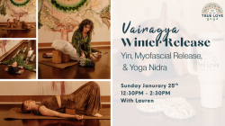 Vairāgya: Winter Release: Yin, Myofascial Release, and Yoga Nidra