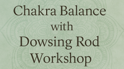 Chakra Balancing with Dowsing Rods