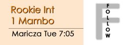 Mambo - Rookie Int 1 Mambo - Tue @ 7:05 FOLLOWS