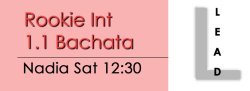 Bachata - Rookie Int 1.1 Bachata - Sat @ 12:30 LEADS