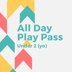 All Day Play Pass - Under 2 y/o
