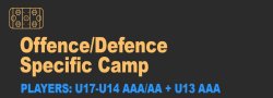 Offence/Defence Specific Camp | U17–U14 AA/AA + U13 AAA