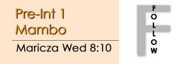 Mambo - Pre-Int 1 Mambo - Wed @ 8:10 FOLLOWS