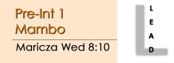 Mambo - Pre-Int 1 Mambo - Wed @ 8:10 LEADS
