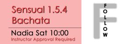 Bachata - Sensual 1.5.4 Bachata - Sat @ 10:00 FOLLOWS