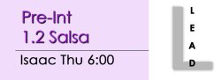 Salsa - Pre-Int 1.2 Salsa - Thu @ 6:00 LEADS