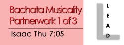 Bachata- Bachata Musicality Partnerwork #1 - Thu @ 7:05 LEADS