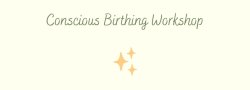 Conscious Birthing Workshop