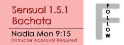 Bachata - Sensual 1.5.1 Bachata - Mon @ 9:15 FOLLOWS