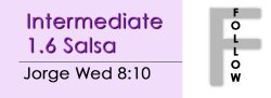 Salsa - Int 1.6 Salsa - Wed @ 8:10 FOLLOWS