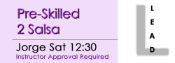 Salsa - Pre-Skilled 2 Salsa - Sat @ 12:30 LEADS